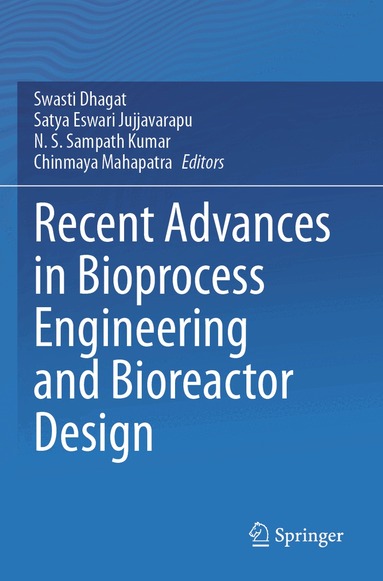 Swasti Dhagat, Satya Eswari Jujjavarapu, N.S. Sampath Kumar, Chinmaya Mahapatra - Recent Advances in Bioprocess Engineering and Bioreactor Design, Häftad