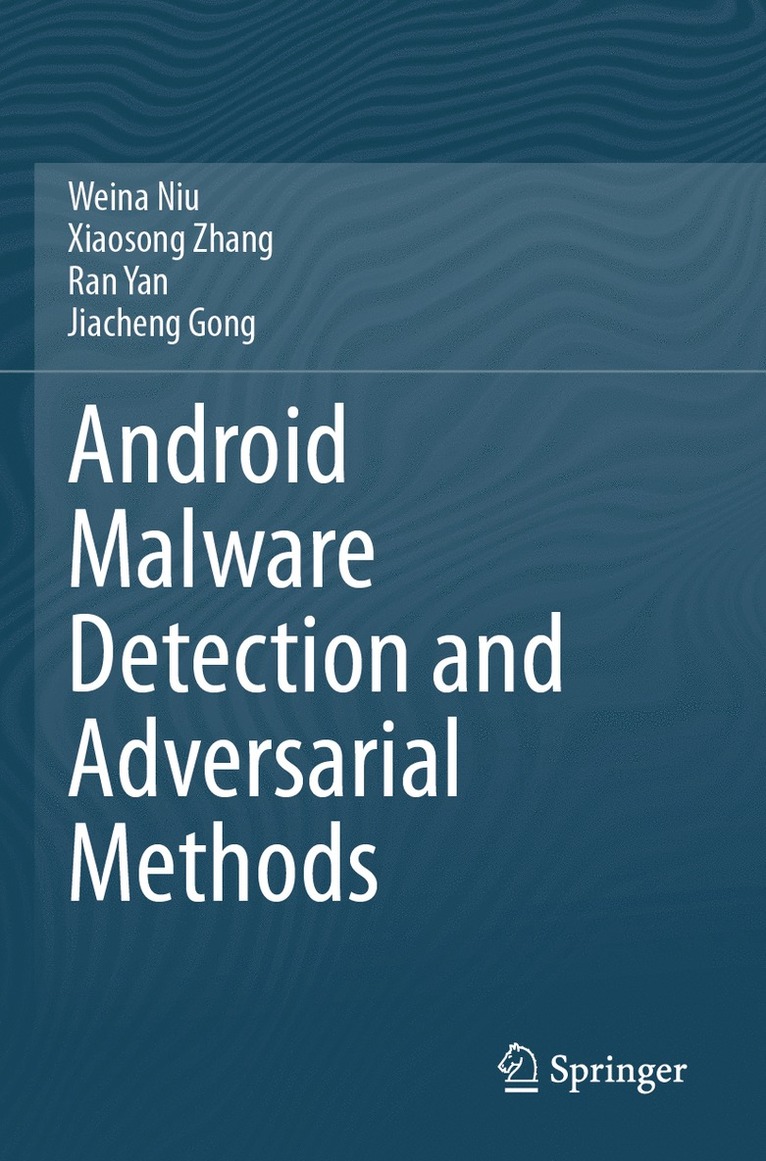 Weina Niu, Xiaosong Zhang, Ran Yan, Jiacheng Gong - Android Malware Detection and Adversarial Methods, Häftad