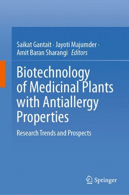 Saikat Gantait, Jayoti Majumder, Amit Baran Sharangi - Biotechnology of Medicinal Plants with Antiallergy Properties, Inbunden