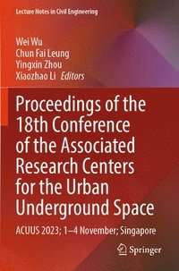 bokomslag Proceedings of the 18th Conference of the Associated Research Centers for the Urban Underground Space