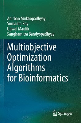 Anirban Mukhopadhyay, Sumanta Ray, Ujjwal Maulik, Sanghamitra Bandyopadhyay - Multiobjective Optimization Algorithms for Bioinformatics, Häftad