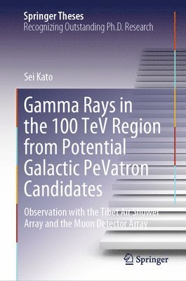 Sei Kato - Gamma Rays in the 100 TeV Region from Potential Galactic PeVatron Candidates, Inbunden