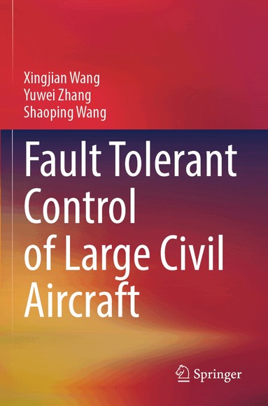 Xingjian Wang, Yuwei Zhang, Shaoping Wang - Fault Tolerant Control of Large Civil Aircraft, Häftad