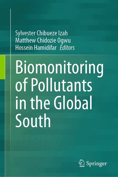 Sylvester Chibueze Izah, Matthew Chidozie Ogwu, Hossein Hamidifar - Biomonitoring of Pollutants in the Global South, Inbunden