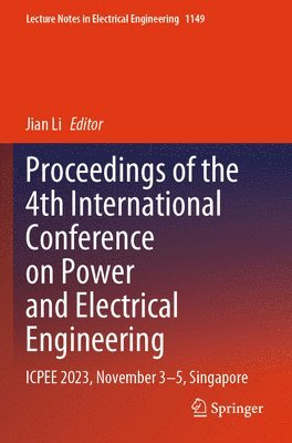 bokomslag Proceedings of the 4th International Conference on Power and Electrical Engineering: Icpee 2023, November 3-5, Singapore
