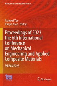 bokomslag Proceedings of 2023 the 6th International Conference on Mechanical Engineering and Applied Composite Materials