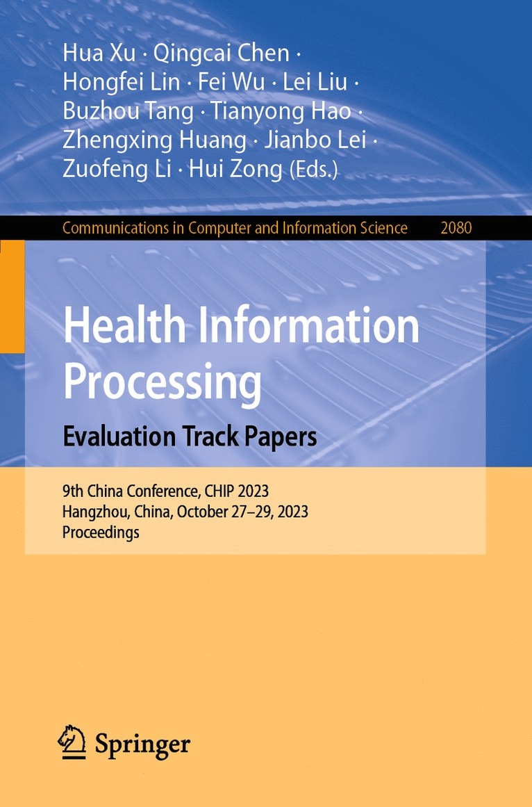 Hua Xu, Qingcai Chen, Hongfei Lin, Fei Wu, Lei Liu, Buzhou Tang, Tianyong Hao, Zhengxing Huang, Jianbo Lei, Zuofeng Li, Hui Zong - Health Information Processing. Evaluation Track Papers, Häftad