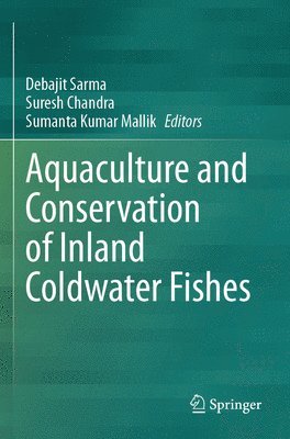 Debajit Sarma, Suresh Chandra, Sumanta Kumar Mallik - Aquaculture and Conservation of Inland Coldwater Fishes, Häftad