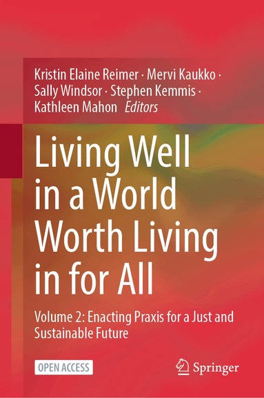 Kristin Elaine Reimer, Mervi Kaukko, Sally Windsor, Stephen Kemmis, Kathleen Mahon - Living Well in a World Worth Living in for All, Inbunden