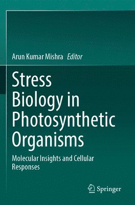 bokomslag Stress Biology in Photosynthetic Organisms: Molecular Insights and Cellular Responses
