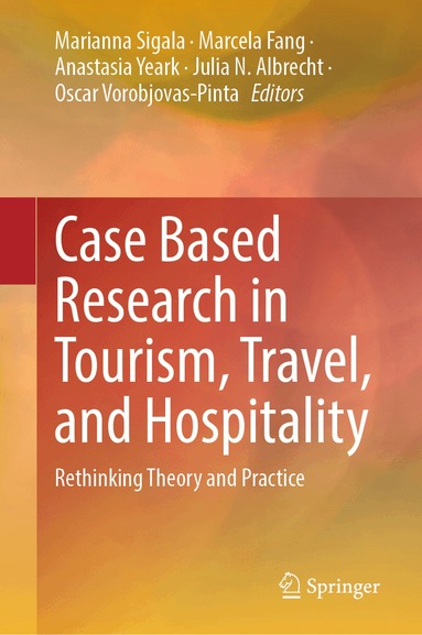 Marianna Sigala, Marcela Fang, Anastasia Yeark, Julia N. Albrecht, Oscar Vorobjovas-Pinta - Case Based Research in Tourism, Travel, and Hospitality, Inbunden