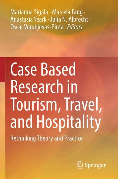 Marianna Sigala, Marcela Fang, Anastasia Yeark, Julia N. Albrecht, Oscar Vorobjovas-Pinta - Case Based Research in Tourism, Travel, and Hospitality, Häftad