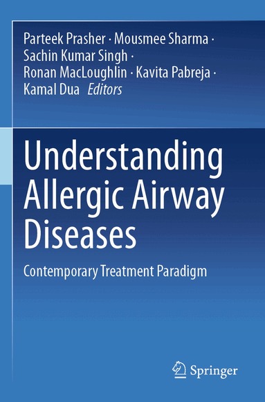 Parteek Prasher, Mousmee Sharma, Sachin Kumar Singh, Ronan MacLoughlin, Kavita Pabreja, Kamal Dua - Understanding Allergic Airway Diseases, Häftad