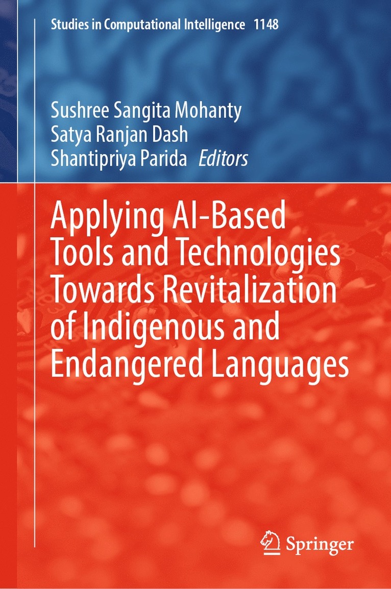 Sushree Sangita Mohanty, Satya Ranjan Dash, Shantipriya Parida - Applying AI-Based Tools and Technologies Towards Revitalization of Indigenous and Endangered Languages, Inbunden