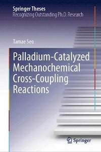 bokomslag Palladium-Catalyzed Mechanochemical Cross-Coupling Reactions