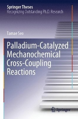 bokomslag Palladium-Catalyzed Mechanochemical Cross-Coupling Reactions