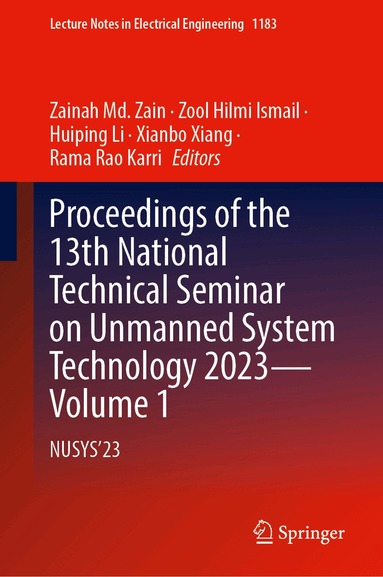 Zainah Md. Zain, Zool Hilmi Ismail, Huiping Li, Xianbo Xiang, Rama Rao Karri - Proceedings of the 13th National Technical Seminar on Unmanned System Technology 2023—Volume 1, Inbunden