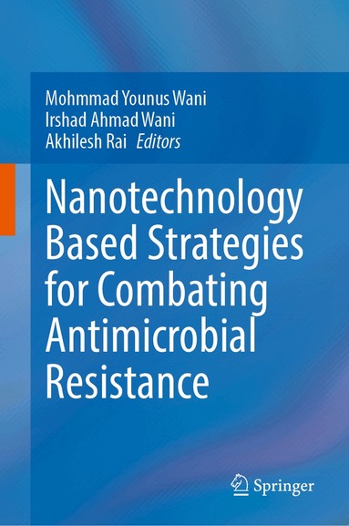Mohmmad Younus Wani, Irshad Ahmad Wani, Akhilesh Rai - Nanotechnology Based Strategies for Combating Antimicrobial Resistance, Inbunden
