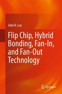 bokomslag Flip Chip, Hybrid Bonding, Fan-In, and Fan-Out Technology