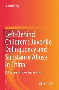 bokomslag Left-Behind Children's Juvenile Delinquency and Substance Abuse in China: Policy Examination and Analysis