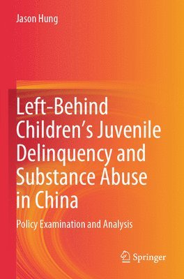 bokomslag Left-Behind Children's Juvenile Delinquency and Substance Abuse in China: Policy Examination and Analysis