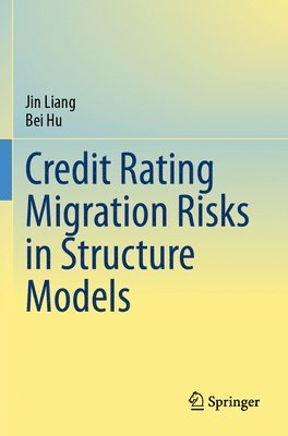 Jin Liang, Bei Hu - Credit Rating Migration Risks in Structure Models, Häftad