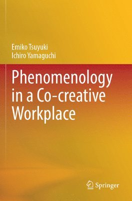Emiko Tsuyuki, Ichiro Yamaguchi - Phenomenology in a Co-Creative Workplace, Häftad