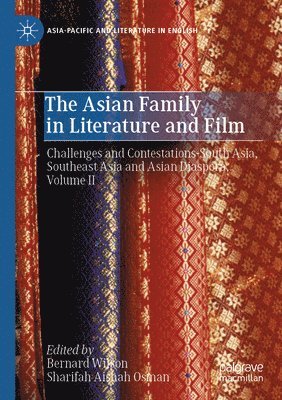 Bernard Wilson, Sharifah Aishah Osman - The Asian Family in Literature and Film: Challenges and Contestations-South Asia, Southeast Asia and Asian Diaspora, Volume II, Häftad