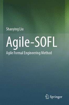 Shaoying Liu - Agile-Sofl: Agile Formal Engineering Method, Häftad