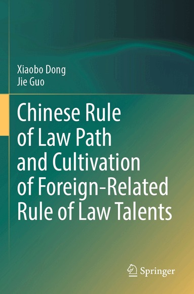 Xiaobo Dong, Jie Guo - Chinese Rule of Law Path and Cultivation of Foreign-Related Rule of Law Talents, Häftad