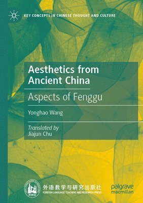 Yonghao Wang - Aesthetics from Ancient China: Aspects of Fenggu, Häftad
