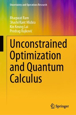 Bhagwat Ram, Shashi Kant Mishra, Kin Keung Lai, Predrag Rajković, Predrag Rajkovic, Predrag Rajkovi¿ - Unconstrained Optimization and Quantum Calculus, Inbunden