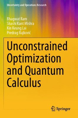 Bhagwat Ram, Shashi Kant Mishra, Kin Keung Lai, Predrag Rajkovi¿ - Unconstrained Optimization and Quantum Calculus, Häftad
