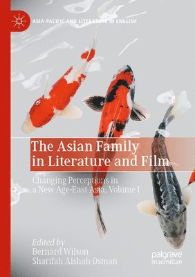 Bernard Wilson, Sharifah Aishah Osman - The Asian Family in Literature and Film: Changing Perceptions in a New Age-East Asia, Volume I, Häftad