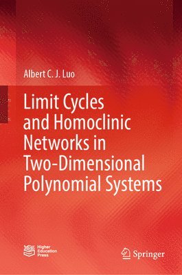 Albert C. J. Luo - Limit Cycles and Homoclinic Networks in Two-Dimensional Polynomial Systems, Inbunden