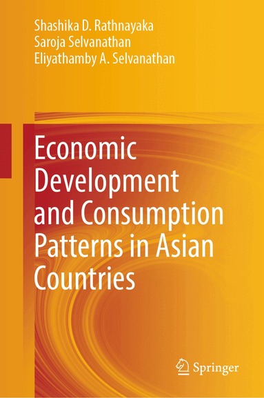 Shashika D. Rathnayaka, Saroja Selvanathan, Eliyathamby A. Selvanathan - Economic Development and Consumption Patterns in Asian Countries, Inbunden