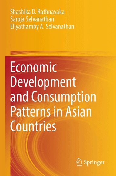 Shashika D. Rathnayaka, Saroja Selvanathan, Eliyathamby A. Selvanathan - Economic Development and Consumption Patterns in Asian Countries, Häftad