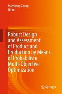 bokomslag Robust Design and Assessment of Product and Production by Means of Probabilistic Multi-objective Optimization