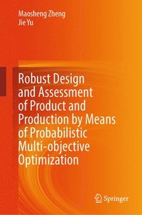 bokomslag Robust Design and Assessment of Product and Production by Means of Probabilistic Multi-Objective Optimization