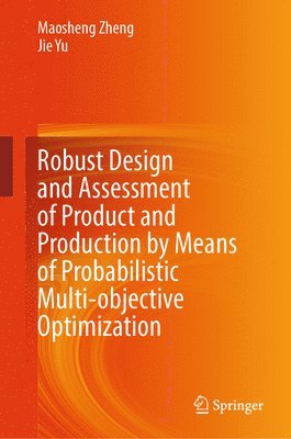 bokomslag Robust Design and Assessment of Product and Production by Means of Probabilistic Multi-objective Optimization