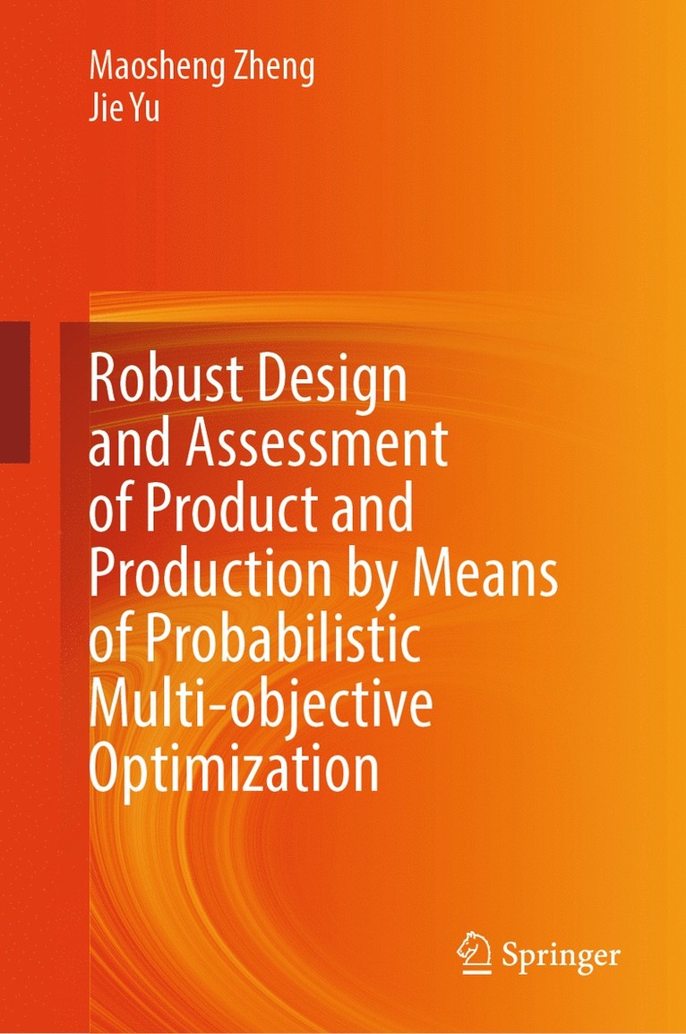 Maosheng Zheng, Jie Yu - Robust Design and Assessment of Product and Production by Means of Probabilistic Multi-objective Optimization, Inbunden
