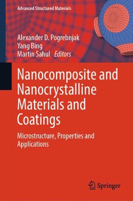 Alexander D. Pogrebnjak, Yang Bing, Martin Sahul - Nanocomposite and Nanocrystalline Materials and Coatings, Inbunden