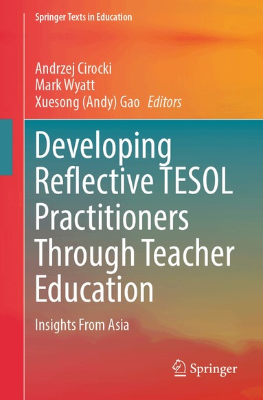 Andrzej Cirocki, Mark Wyatt, Xuesong (Andy) Gao - Developing Reflective TESOL Practitioners Through Teacher Education, Häftad