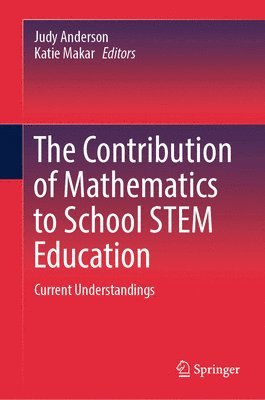 Judy Anderson, Katie Makar - Contribution of Mathematics to School STEM Education, Inbunden