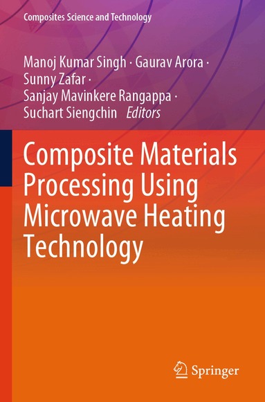 Manoj Kumar Singh, Gaurav Arora, Sunny Zafar, Sanjay Mavinkere Rangappa, Suchart Siengchin - Composite Materials Processing Using Microwave Heating Technology, Häftad
