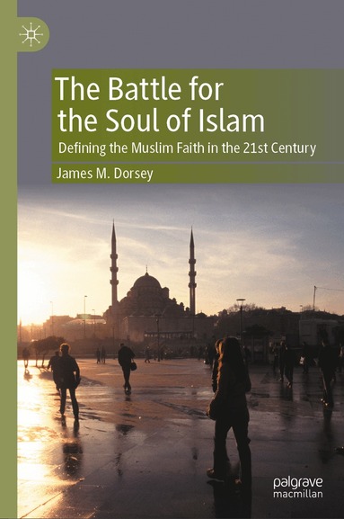 James M. Dorsey - Battle for the Soul of Islam, Inbunden