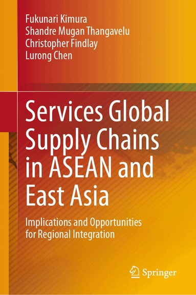 Fukunari Kimura, Shandre Mugan Thangavelu, Christopher Findlay, Lurong Chen - Services Global Supply Chains in ASEAN and East Asia, Inbunden