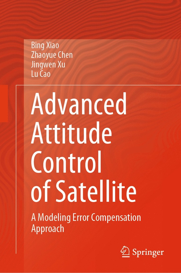 Bing Xiao, Zhaoyue Chen, Jingwen Xu, Lu Cao - Advanced Attitude Control of Satellite, Inbunden