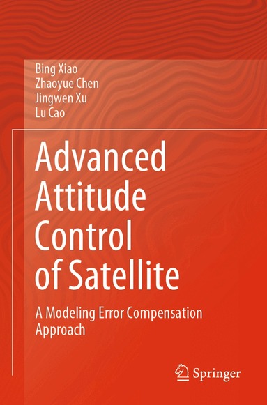 Bing Xiao, Zhaoyue Chen, Jingwen Xu, Lu Cao - Advanced Attitude Control of Satellite, Häftad
