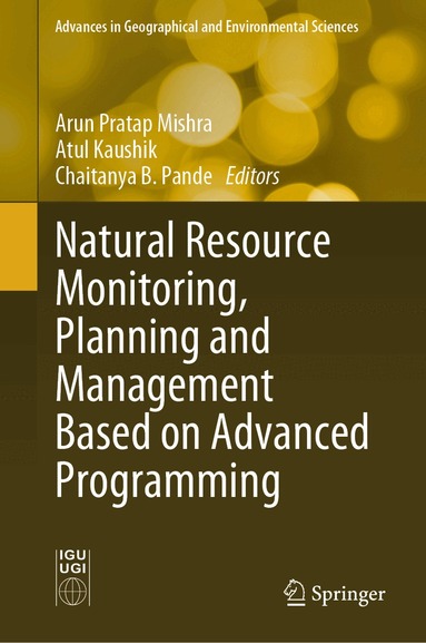 Arun Pratap Mishra, Atul Kaushik, Chaitanya B. Pande - Natural Resource Monitoring, Planning and Management Based on Advanced Programming, Inbunden